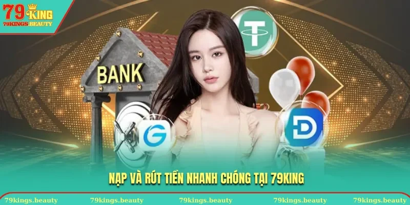 Nạp rút tiền thuận tiện tại 79KING