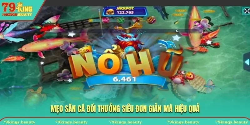 Mẹo săn cá đổi thưởng siêu đơn giản mà hiệu quả