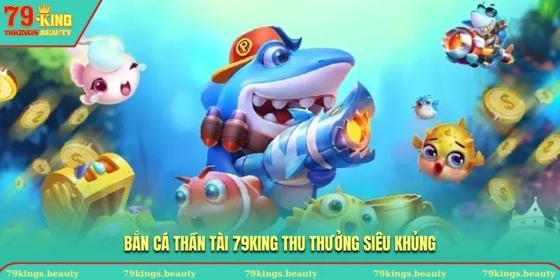 Bắn cá Thần Tài 79KING