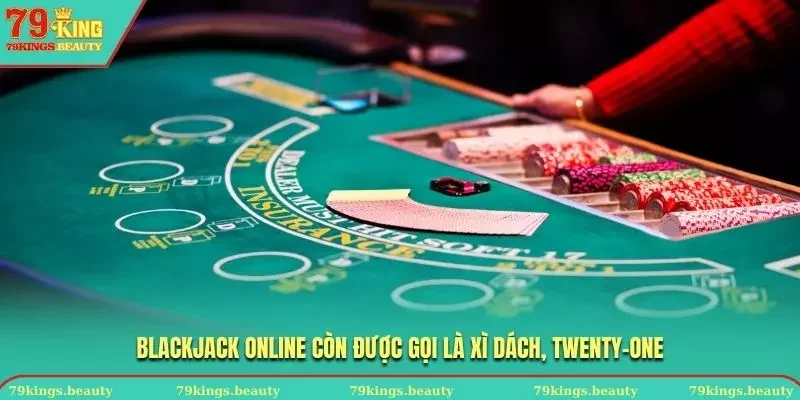 BlackJack Online còn được gọi là Twenty - One, Xì dách,...