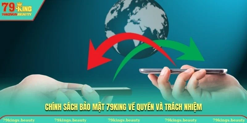 Chính sách bảo mật 79KING về quyền và trách nhiệm