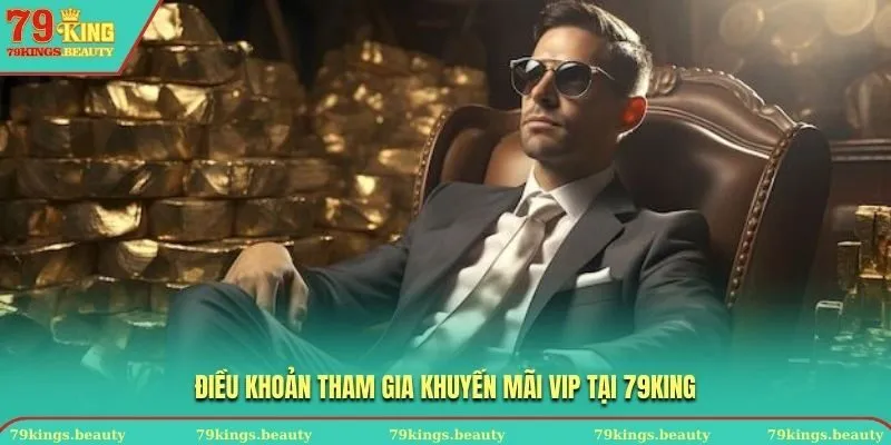 Điều khoản tham gia khuyến mãi VIP tại 79KING