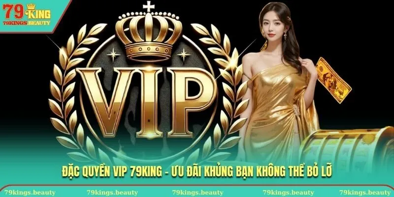 Đặc quyền VIP 79KING