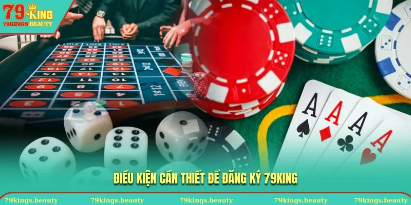 Đáp ứng điều kiện đăng ký 79KING