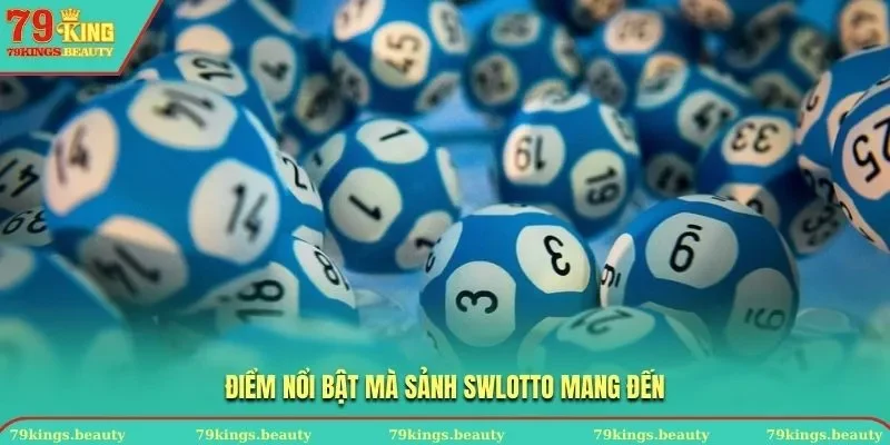 Điểm nổi bật mà sảnh Swlotto mang đến