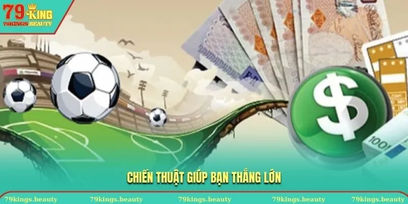 Chiến thuật giúp bạn đại thắng