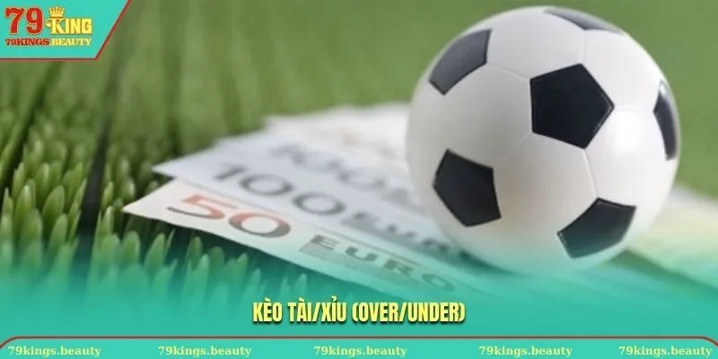 Kèo tài/xỉu (over/under)