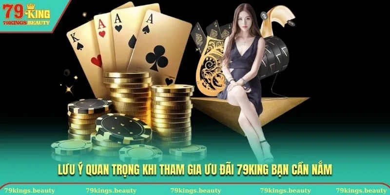 Lưu ý quan trọng khi tham gia ưu đãi 79KING bạn cần nắm