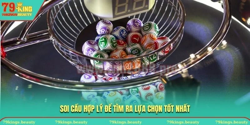 Soi cầu hợp lý để tìm ra lựa chọn tốt nhất