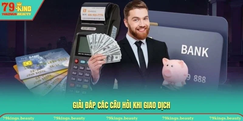 Giải đáp các câu hỏi khi giao dịch