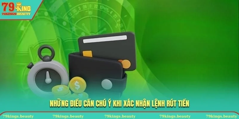 Những điều cần chú ý khi xác nhận lệnh rút tiền