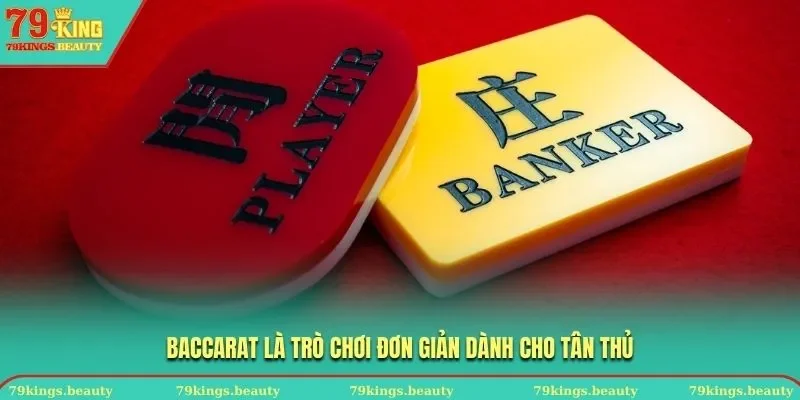 Baccarat là trò chơi đơn giản dành cho tân thủ