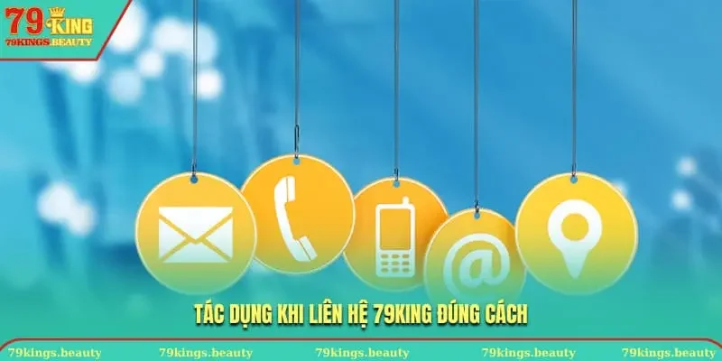 Tác dụng khi LIÊN HỆ 79KING đúng cách