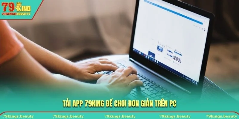 Tải app 79KING để chơi đơn giản trên PC