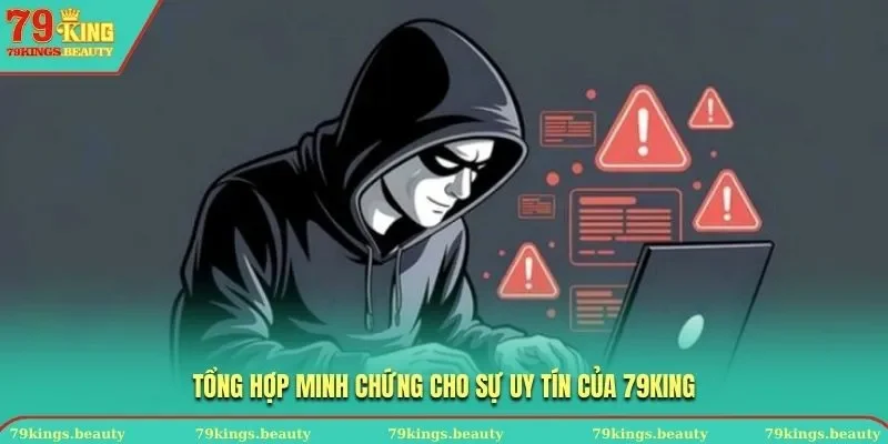 Tổng hợp minh chứng cho sự uy tín của 79KING